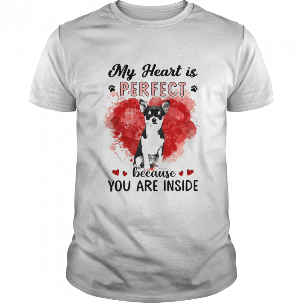 My Heart Is Perfect Because You Are Inside Black Chihuahua Shirt