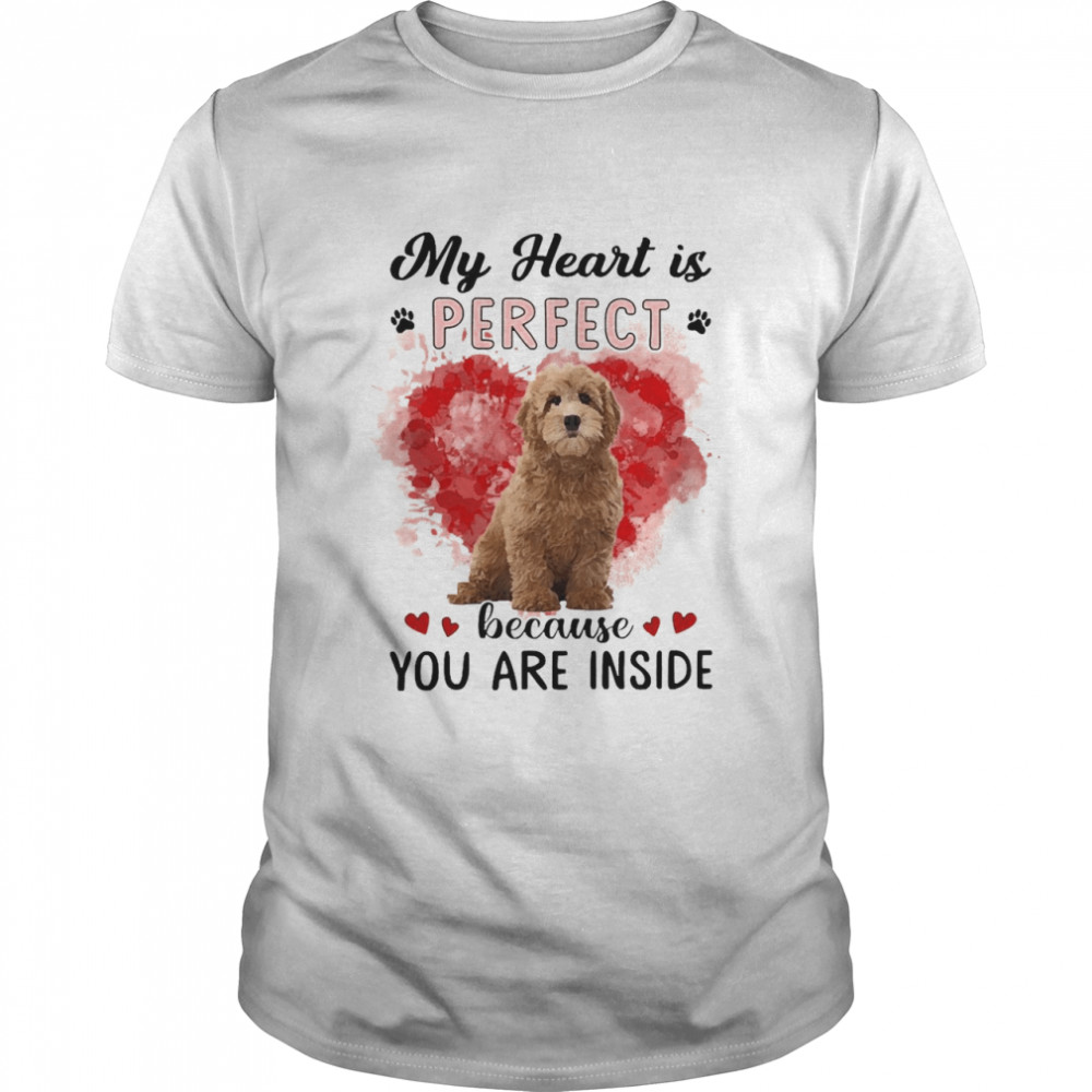 My Heart Is Perfect Because You Are Inside Red Goldendoodle Shirt