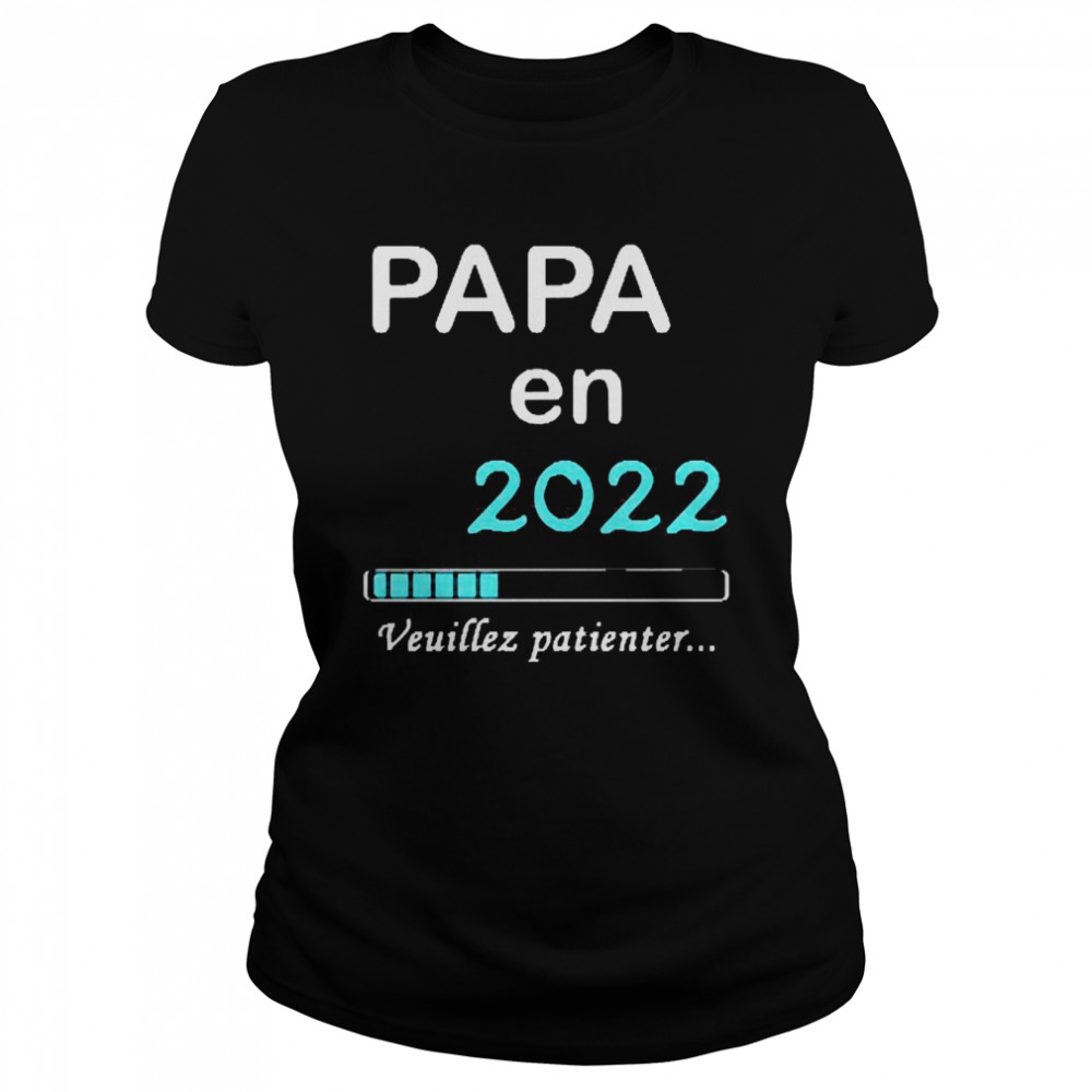 Papa En 2022 Veuillez Patienter  Classic Women's T-shirt
