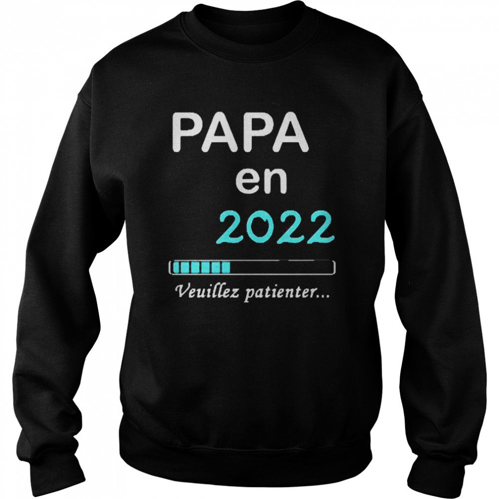 Papa En 2022 Veuillez Patienter  Unisex Sweatshirt