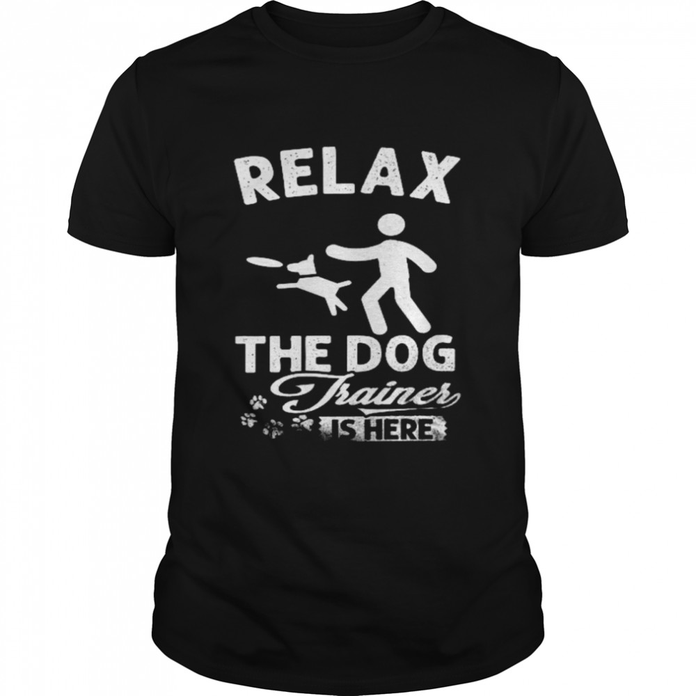 Relax the dog fraines is here shirt