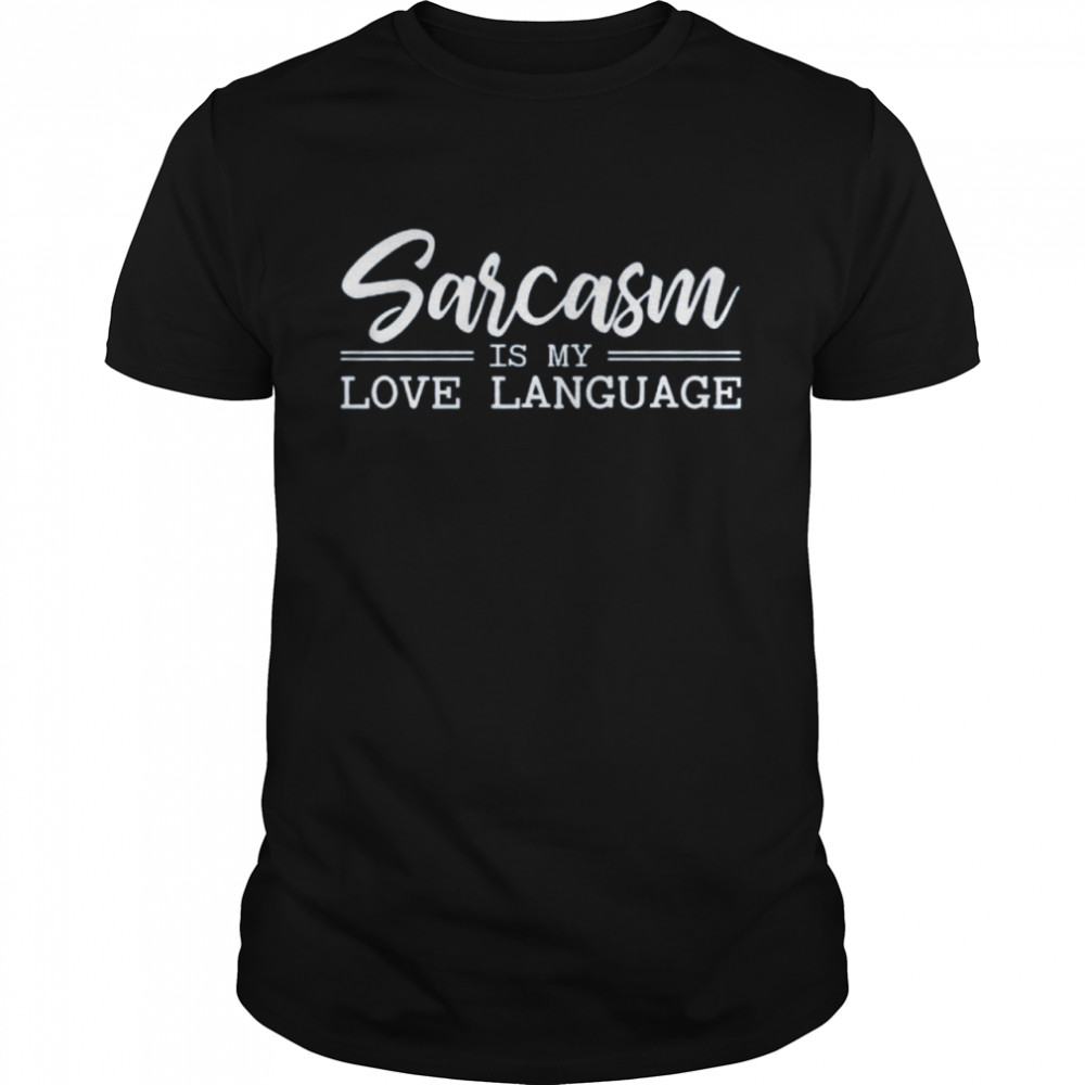 Sarcasm Is My Love Language Shirt