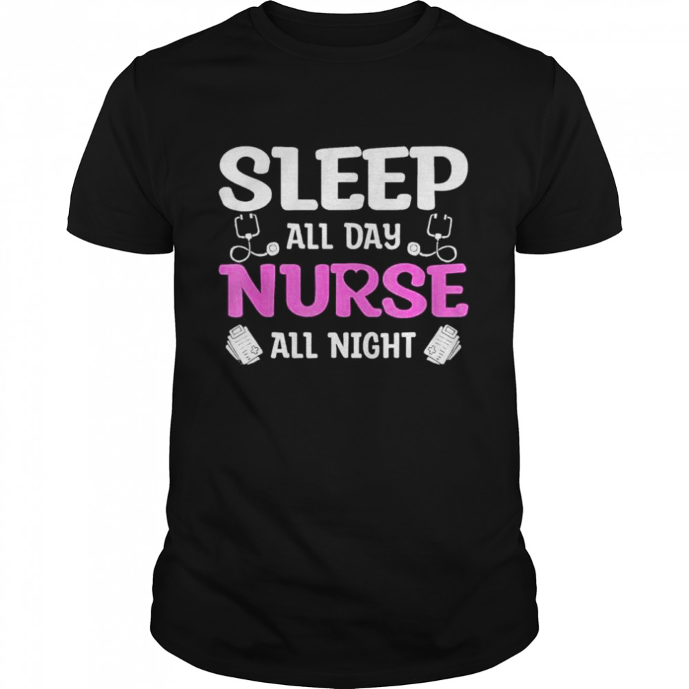Sleep All Day Nurse All Night shirt
