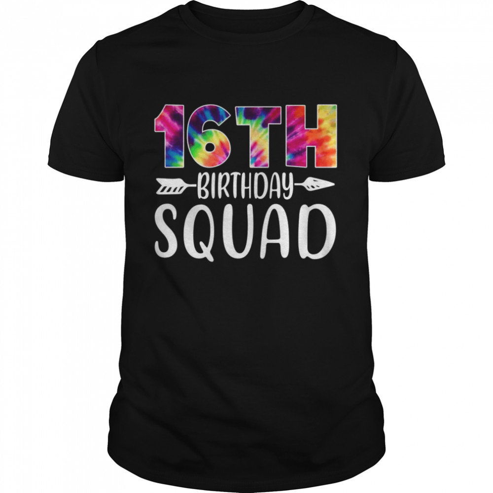 16th Birthday Squad Tie Dye 16 Years Old Shirt