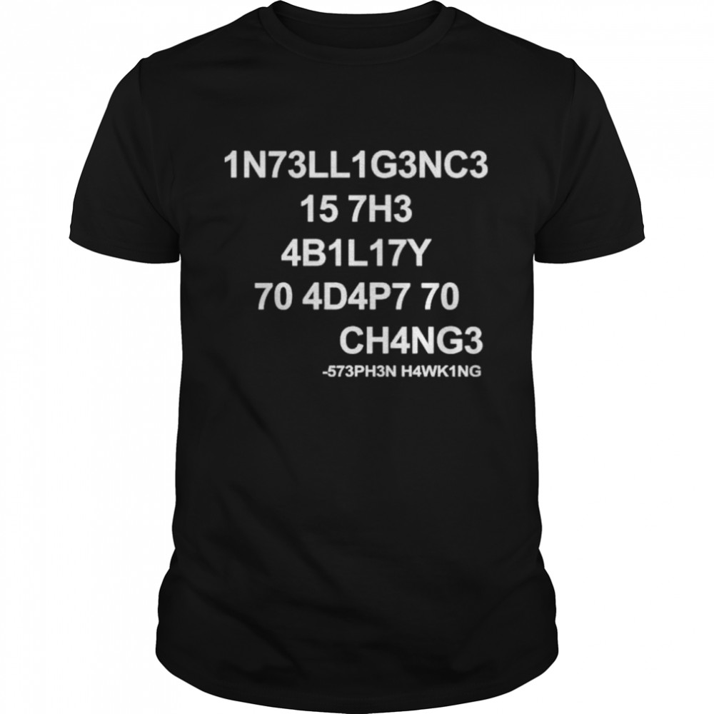 1n73ll1g3nc3 15 7h3 ab1l17y 70 ad4p7 70 ch4ng3 shirt