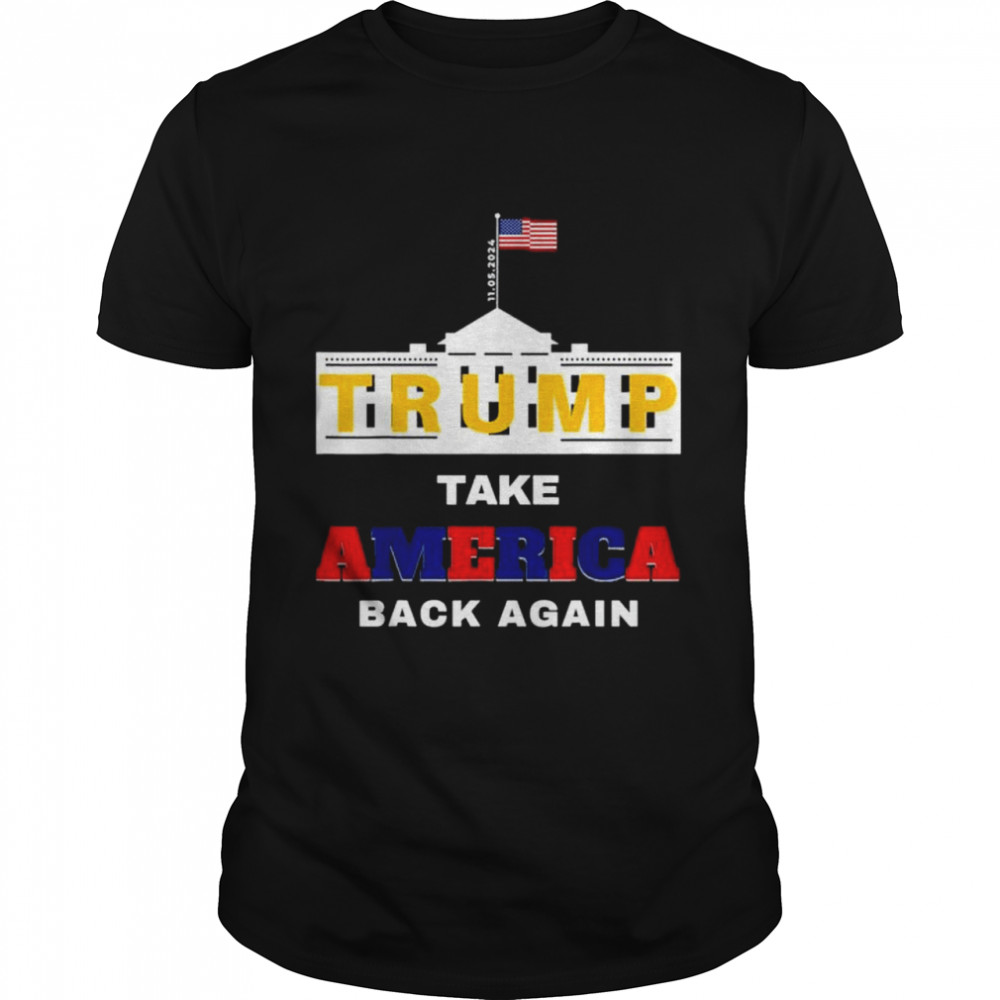 2024 presidential Trump Take America Back Again Great shirt