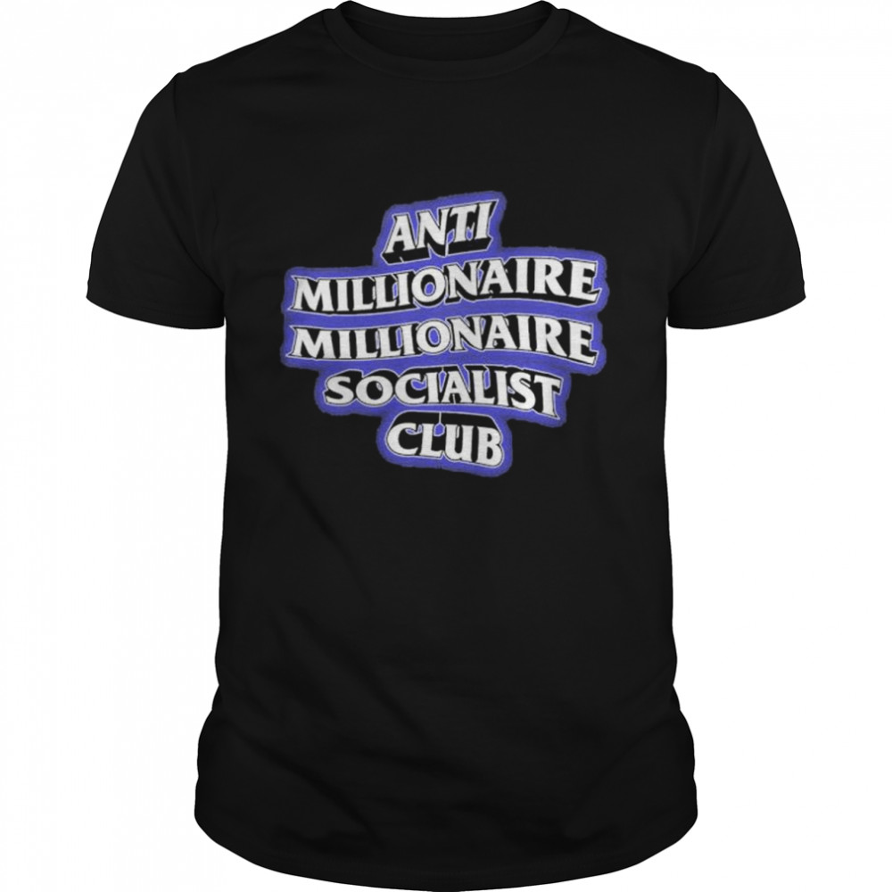 Anti millionaire millionaire socialist club shirt