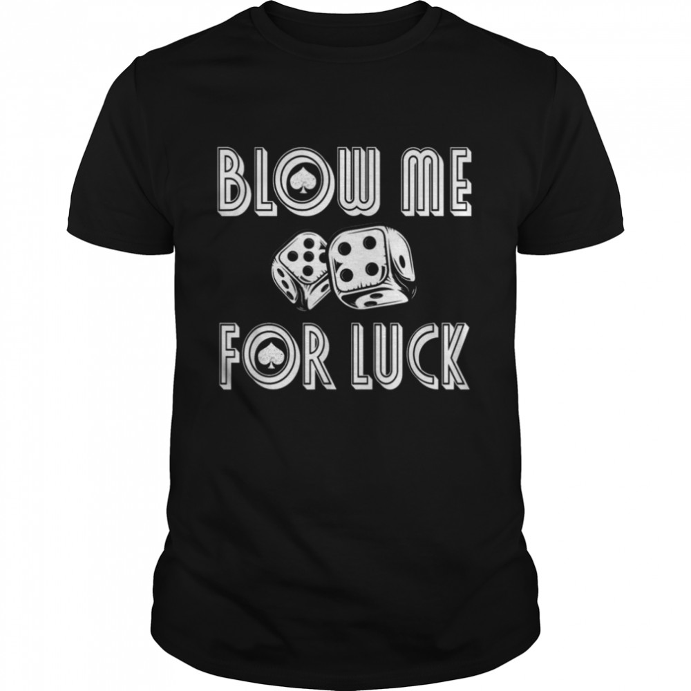 Blow me for Luck Casino Dice Shirt RPG Gambling Poker Craps Shirt