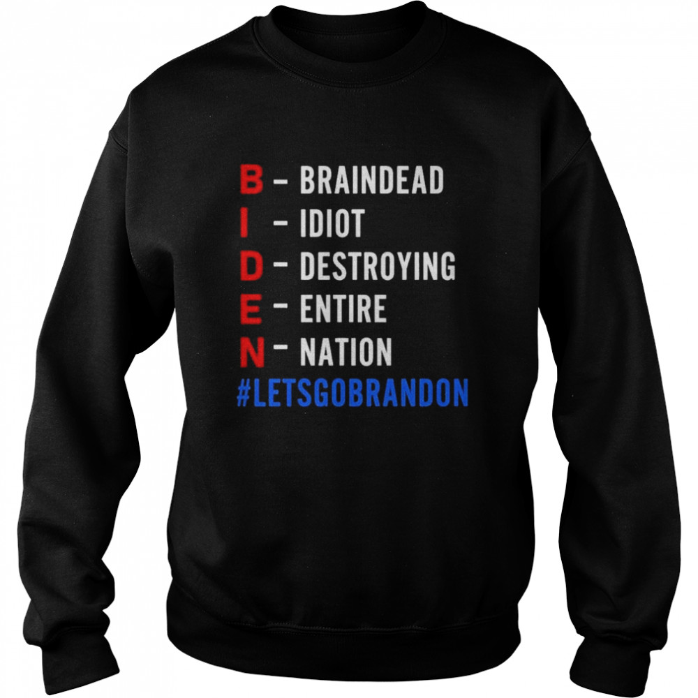 Braindead Idiot Destroying Entire Nation Let Go Brandon Biden  Unisex Sweatshirt