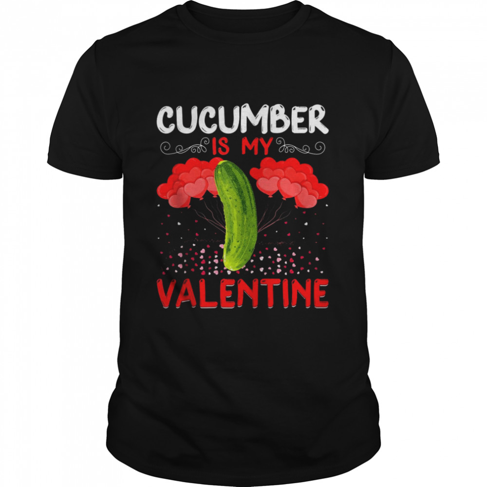 Cucumber Is My Valentine Cucumber Valentine’s Day Shirt