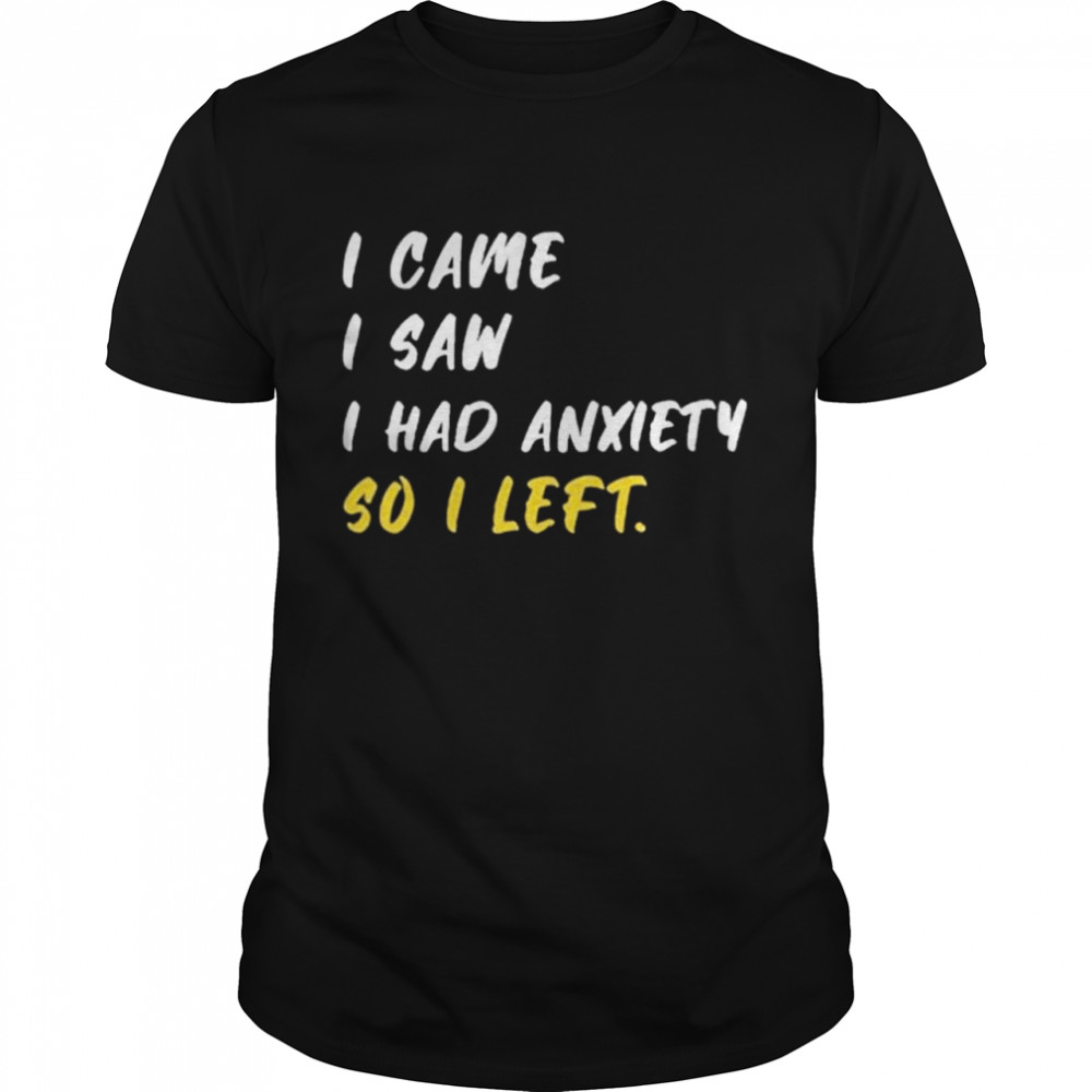 Emily Winston I Came I Saw I Had Anxiety So I Left shirt