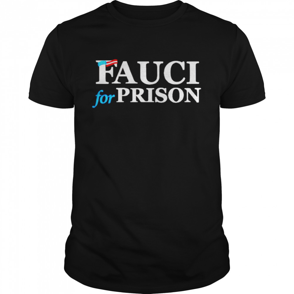 fauci for prison shirt