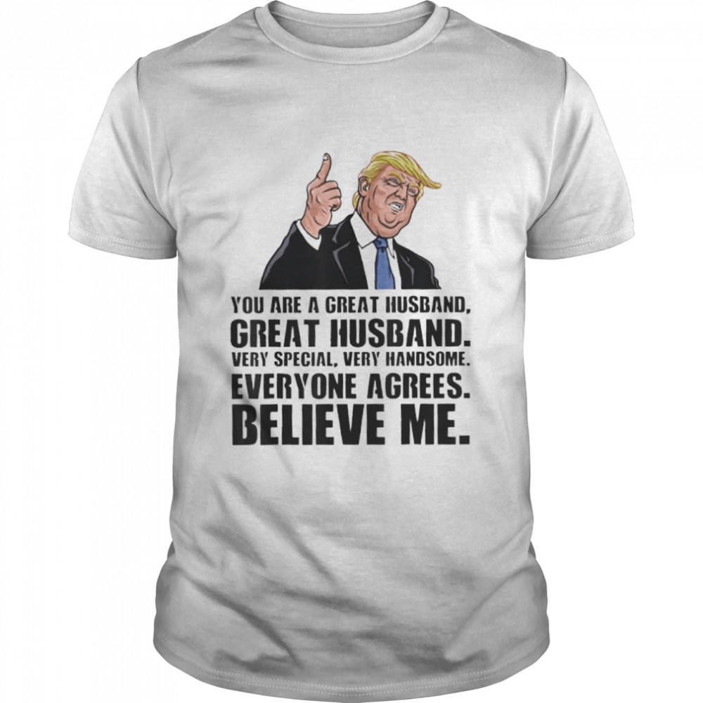 Husband Shirt From Wife You Are A Great Husband Trump Said shirt