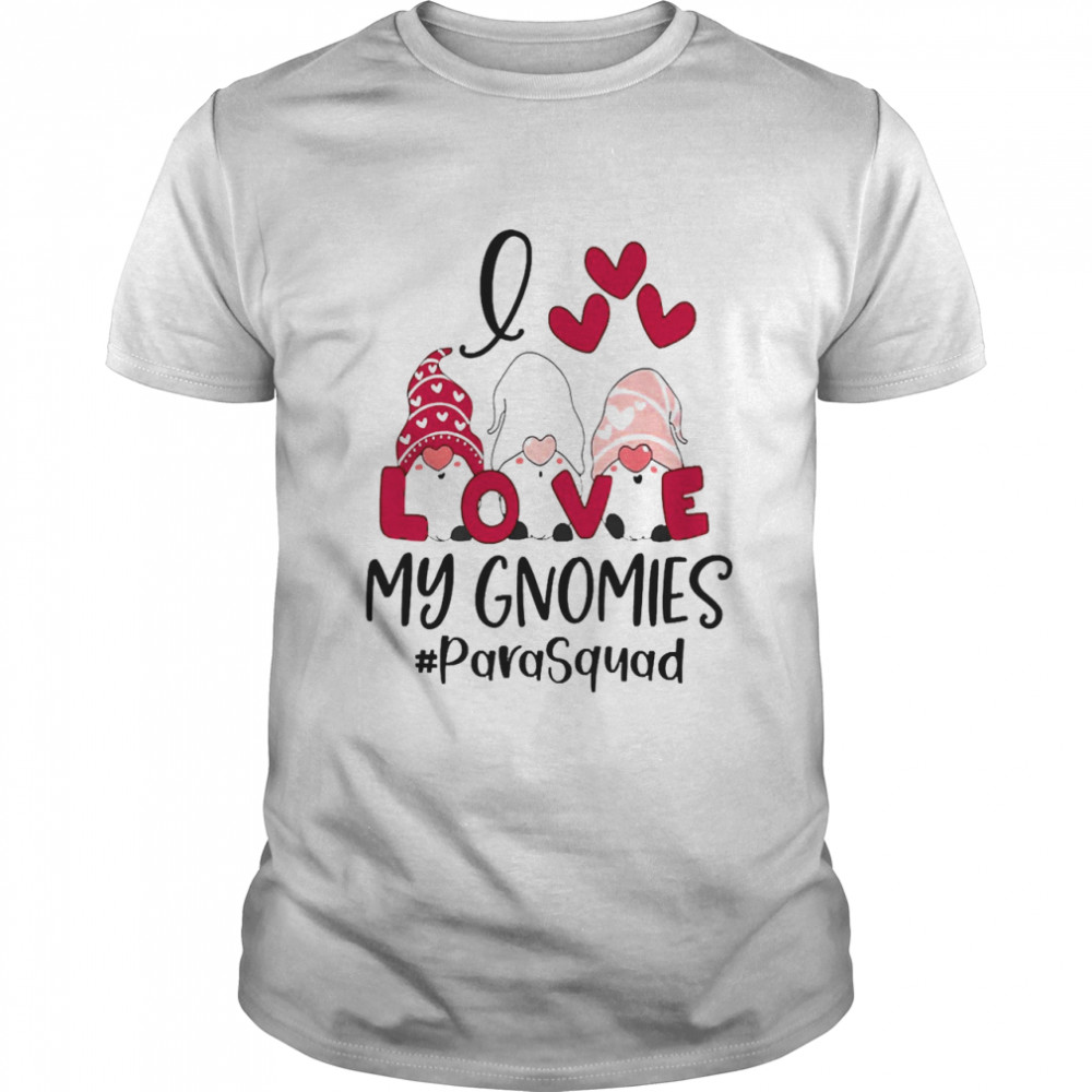 I Love My Gnomies Paraprofessional Squad Valentines Day Shirt