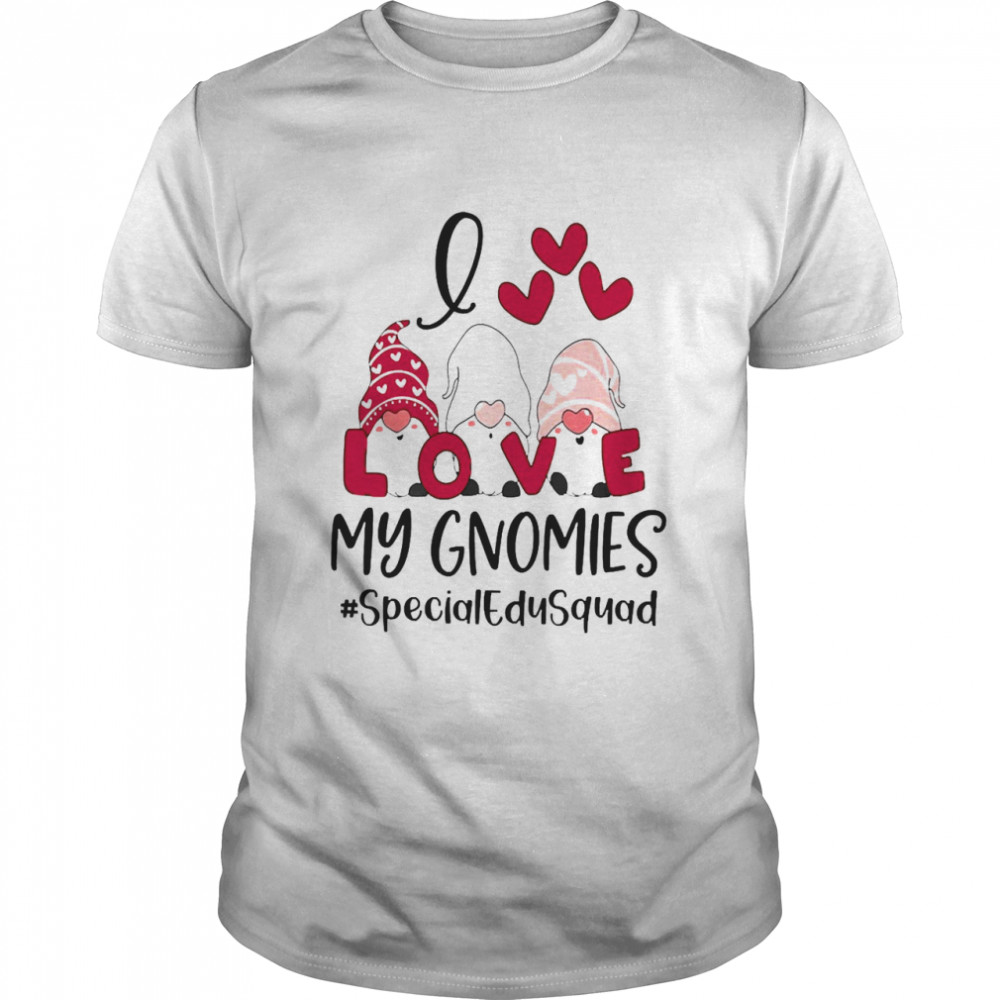 I Love My Gnomies Special Education Squad Valentines Day Shirt