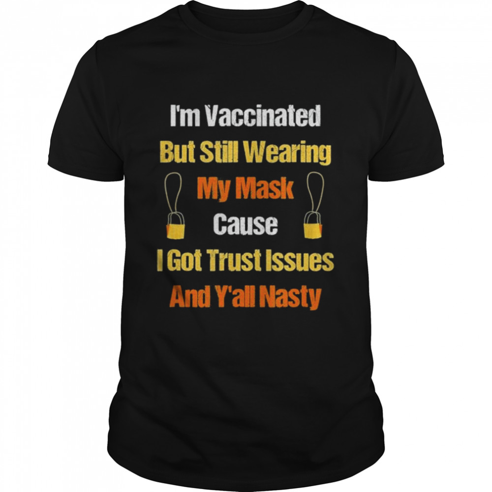 Im Vaccinated But Still Wearing My Mask Vaccinated t-shirt