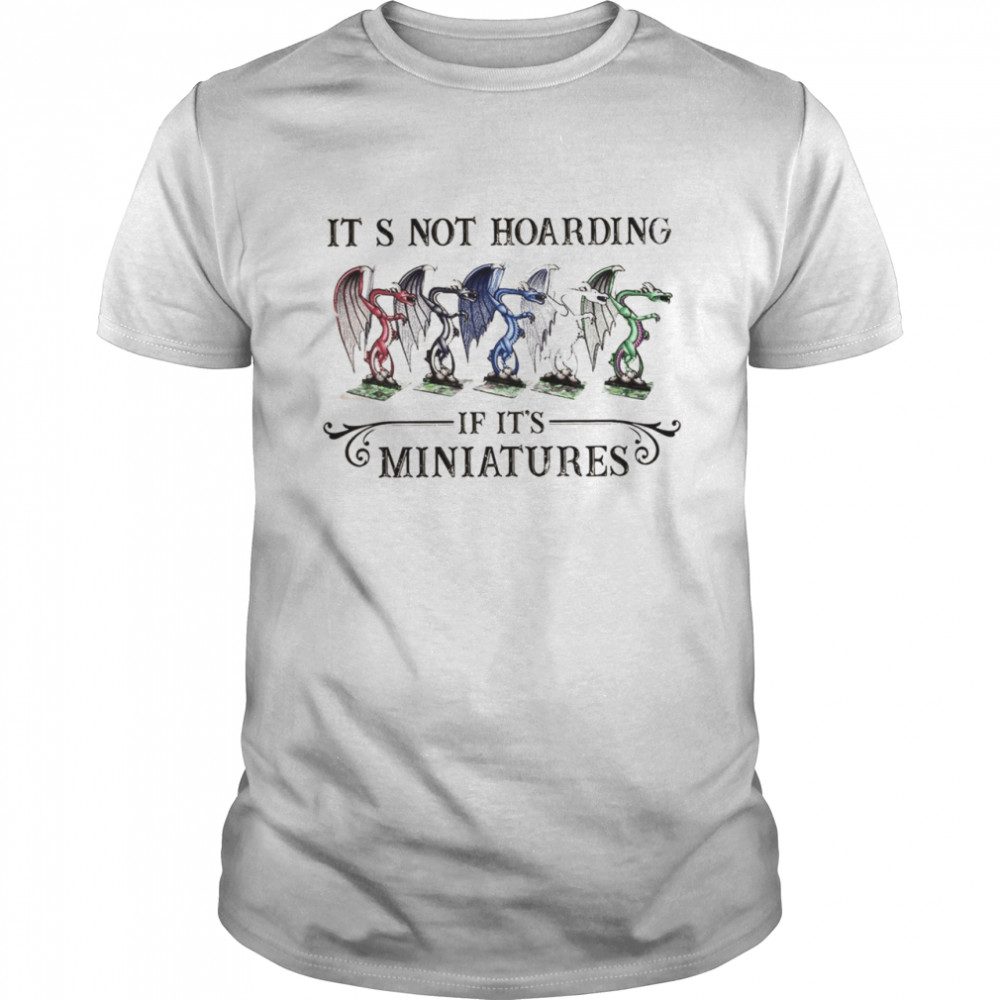 Its Not Hoarding If It’s Miniatures Shirt