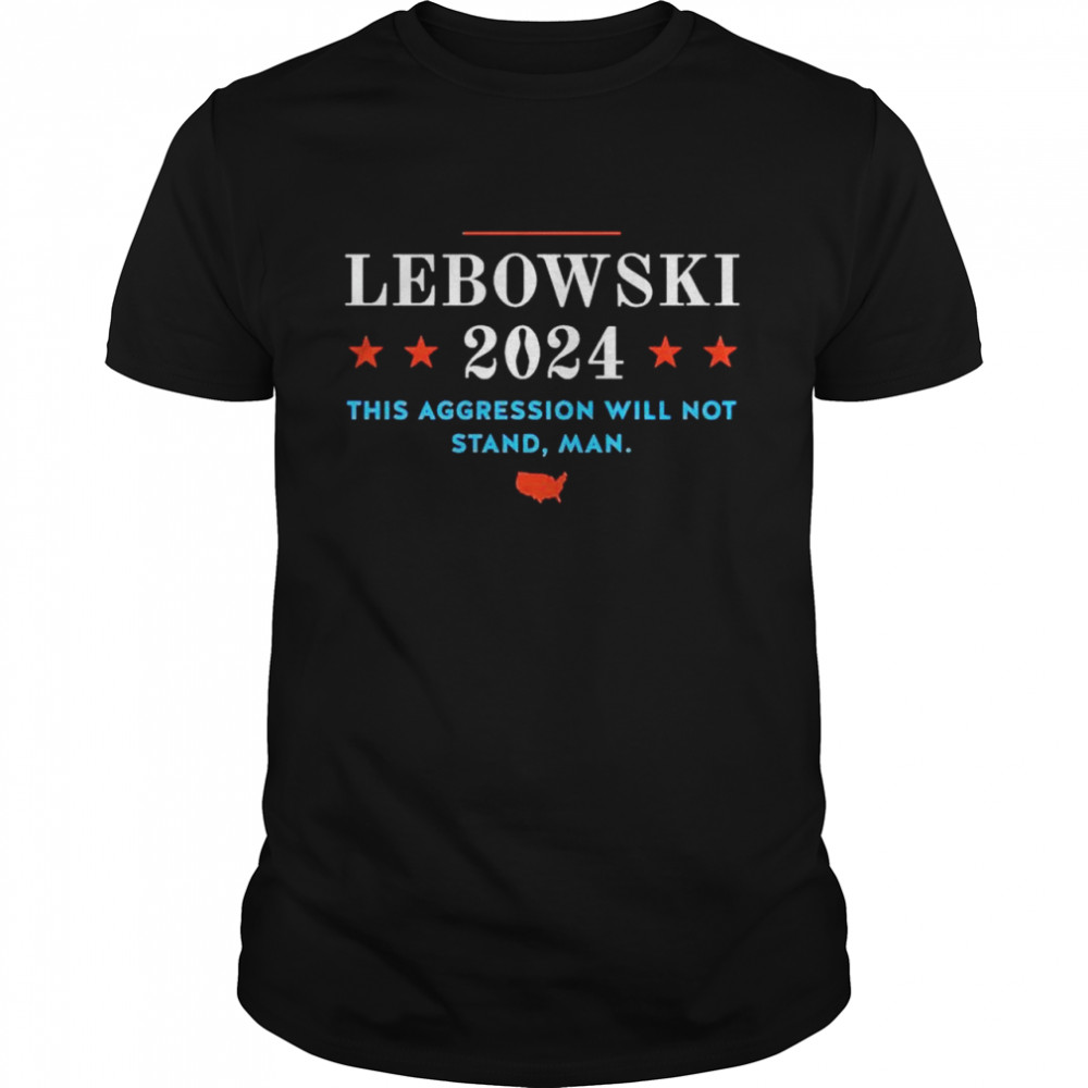 Lebowski 2024 this aggression will not stand man shirt