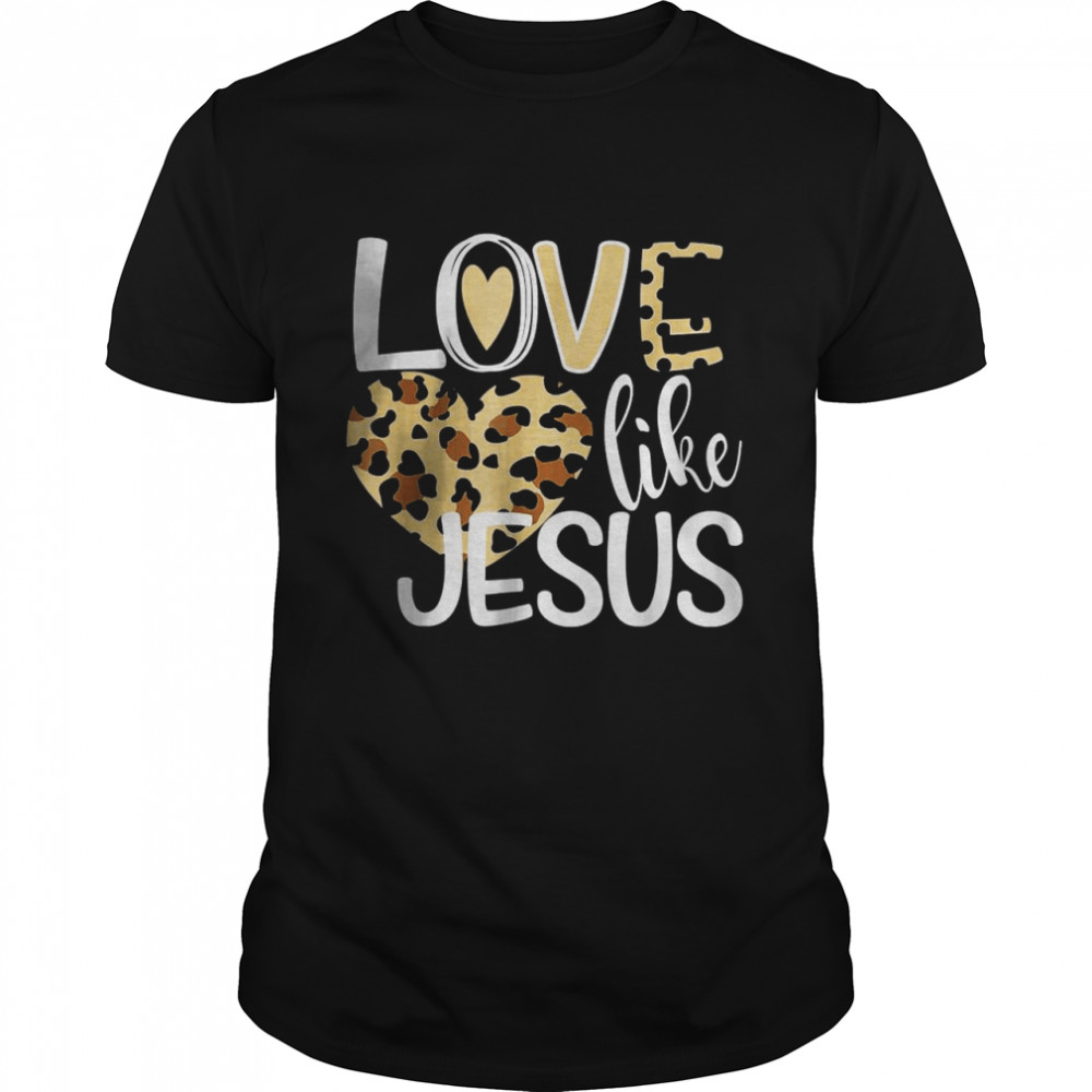 Love Like Jesus Valentines Day Heart For Women T-Shirt