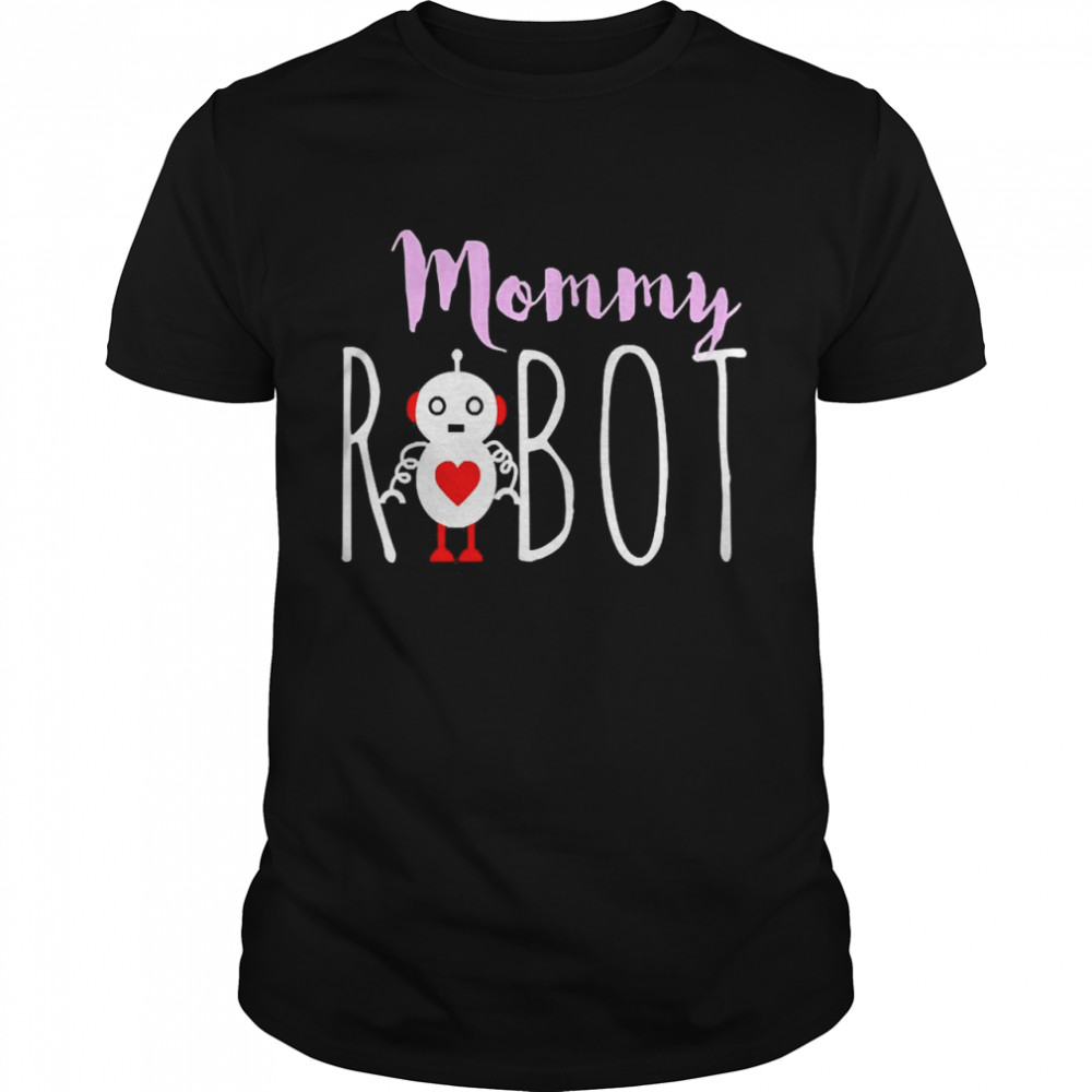 Mommy Robot Robotics Lovers Shirt