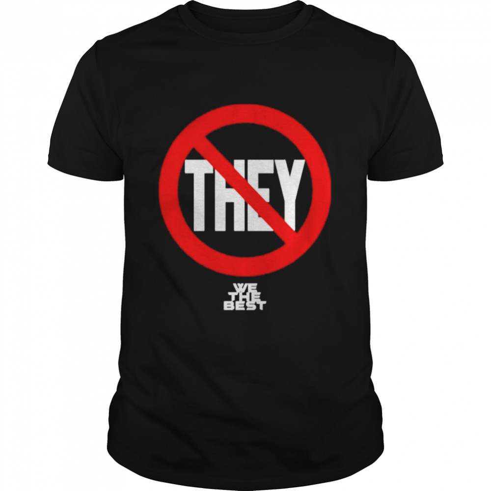 Not They We The Best shirt