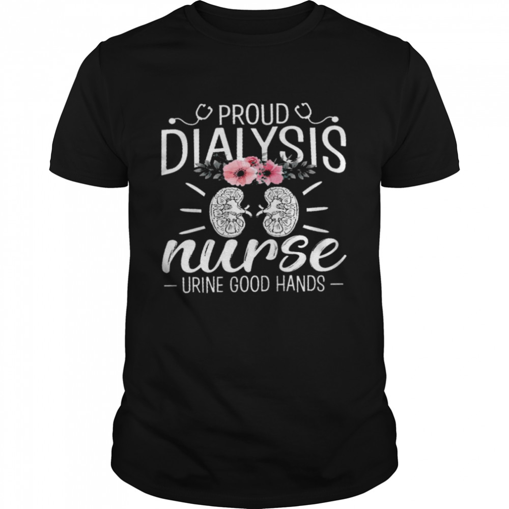 Proud dialysis nurse urine good hands shirt