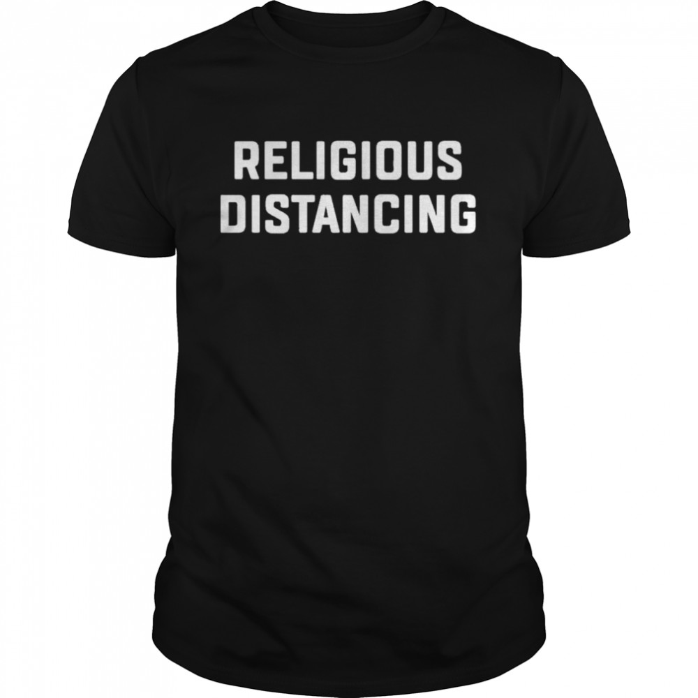 Religions Distancing shirt