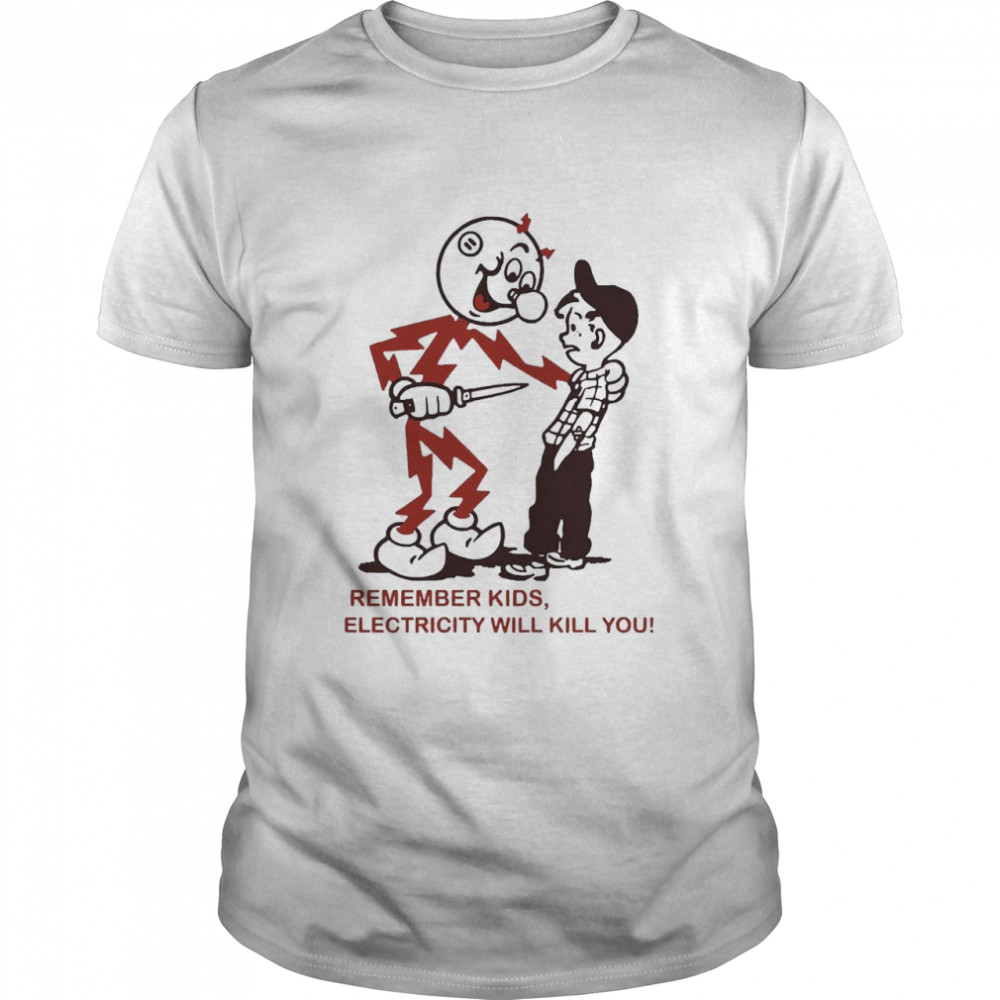 Remember Electricity Will Kill You Shirt