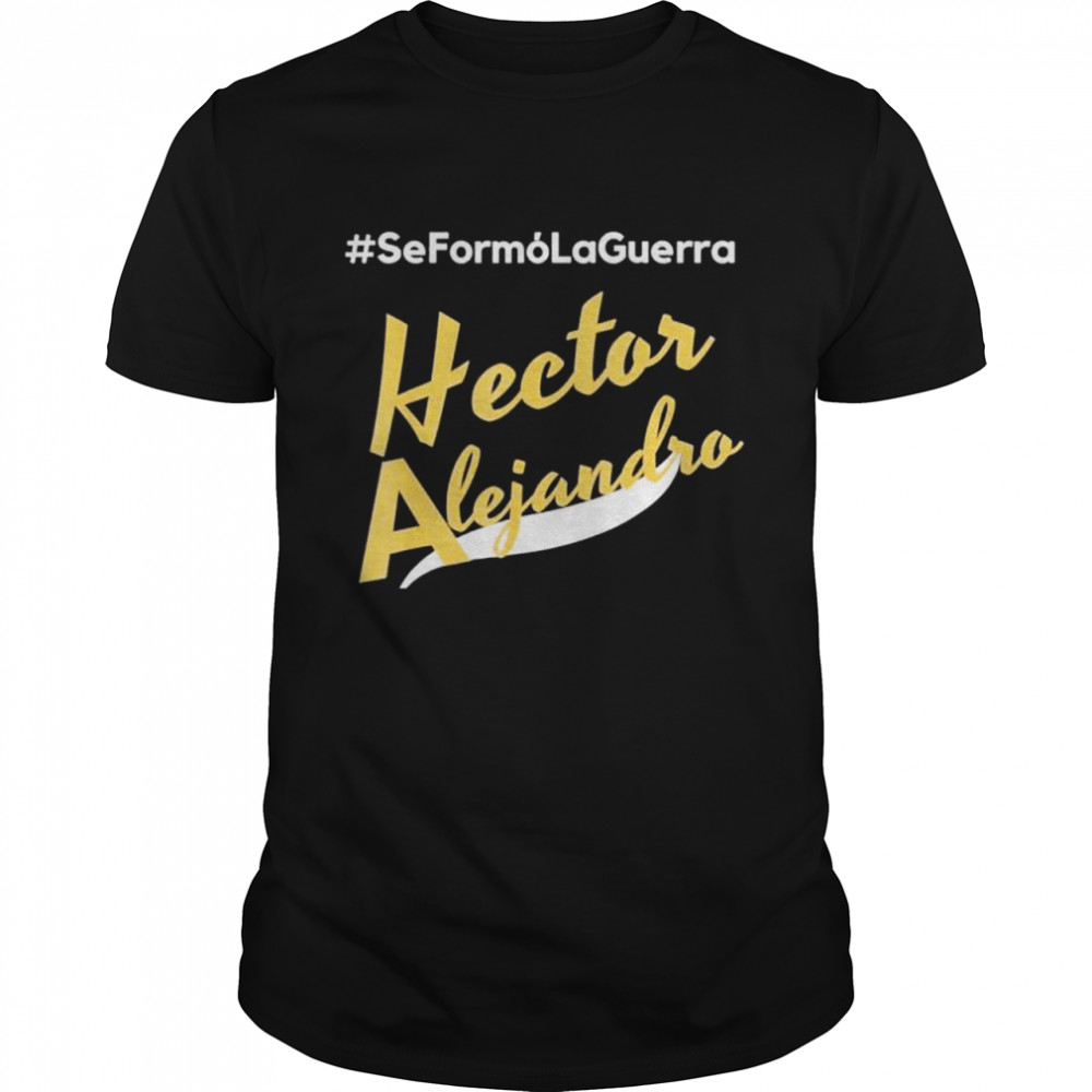 Se Formo La Guerra By Hector Alejandro shirt