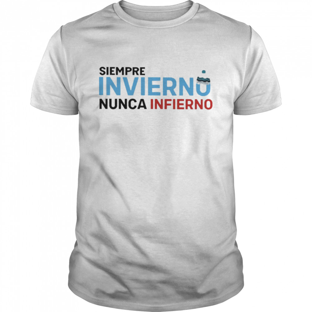 Siempre Invierno Nunca Infierno Shirt