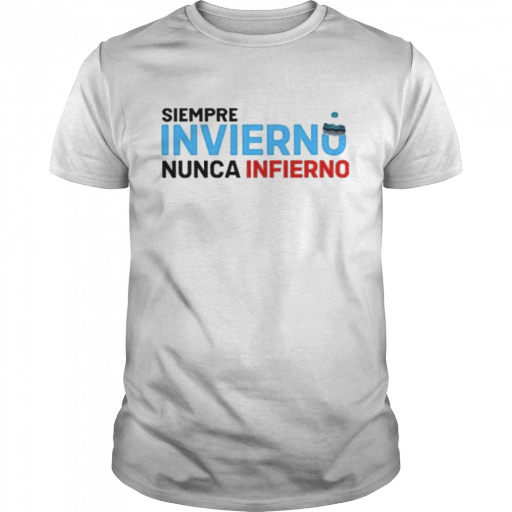 Siempre Invierno Nunca Infierno shirt