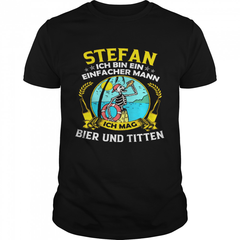 Stefan Ich Bin Ein Einfacher Mann Ich Mag Bier Und Titten Shirt