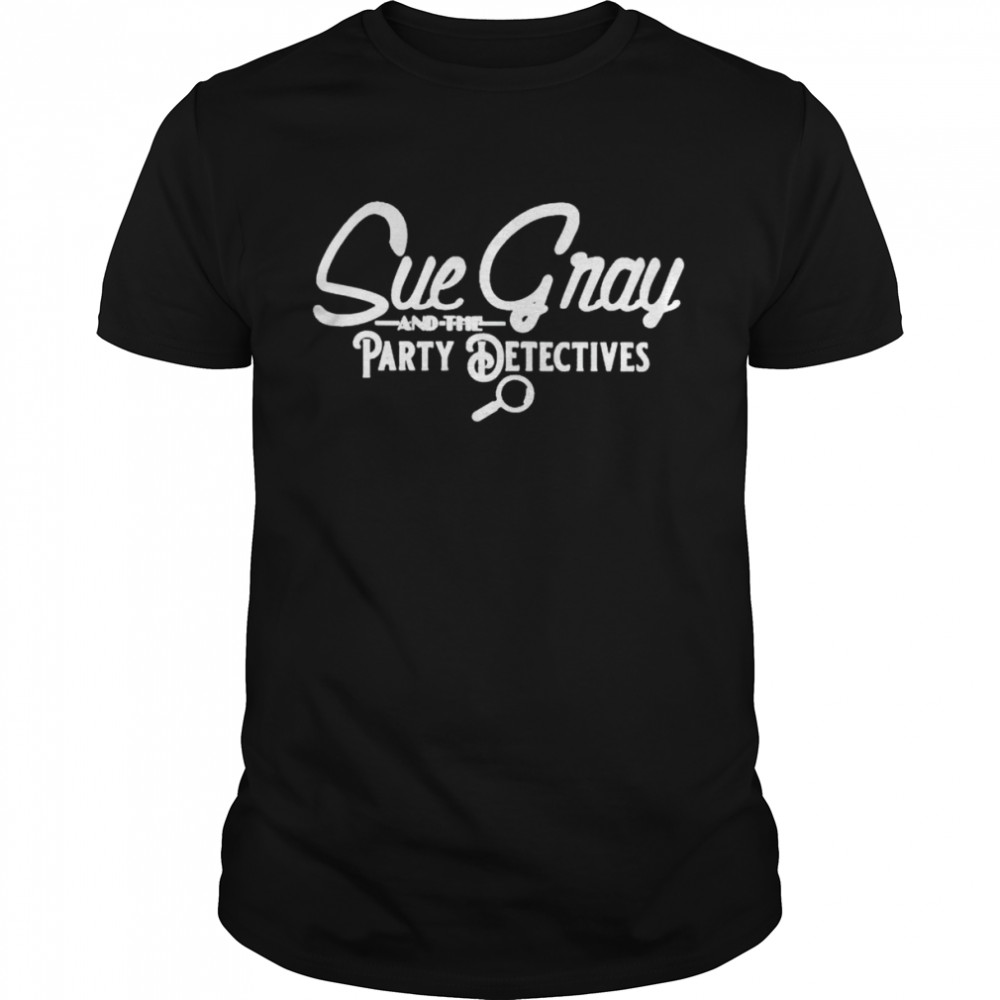 Sue gray and the party detectives tour shirt