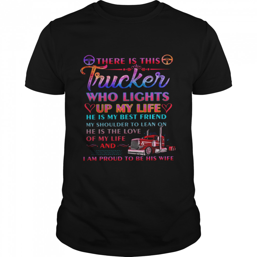 There is this trucker who lights up my life he is my best friend shirt