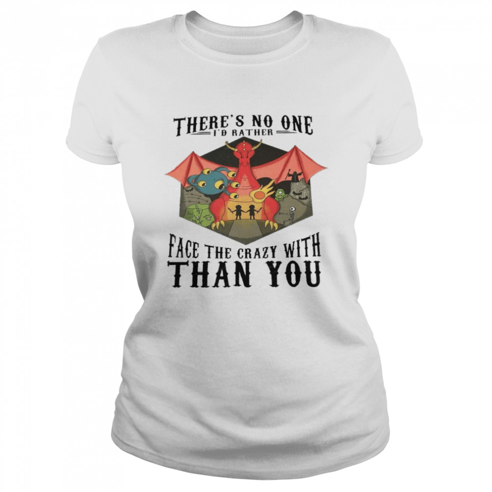 There’s no one i’d rather face the crazy with than you shirt Classic Women's T-shirt