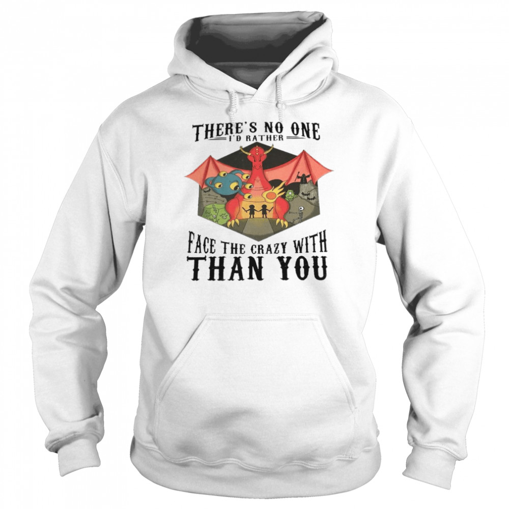 There’s no one i’d rather face the crazy with than you shirt Unisex Hoodie