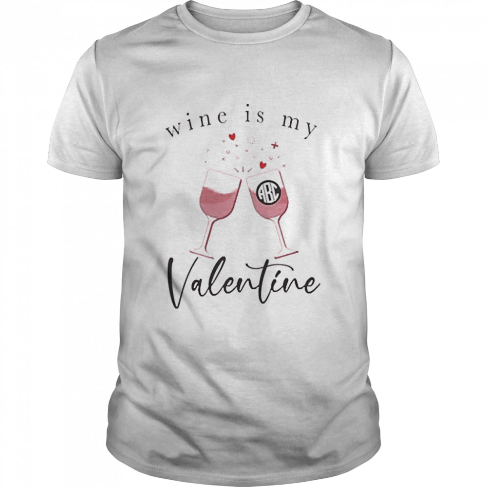 Wine Is My Valentine Shirt