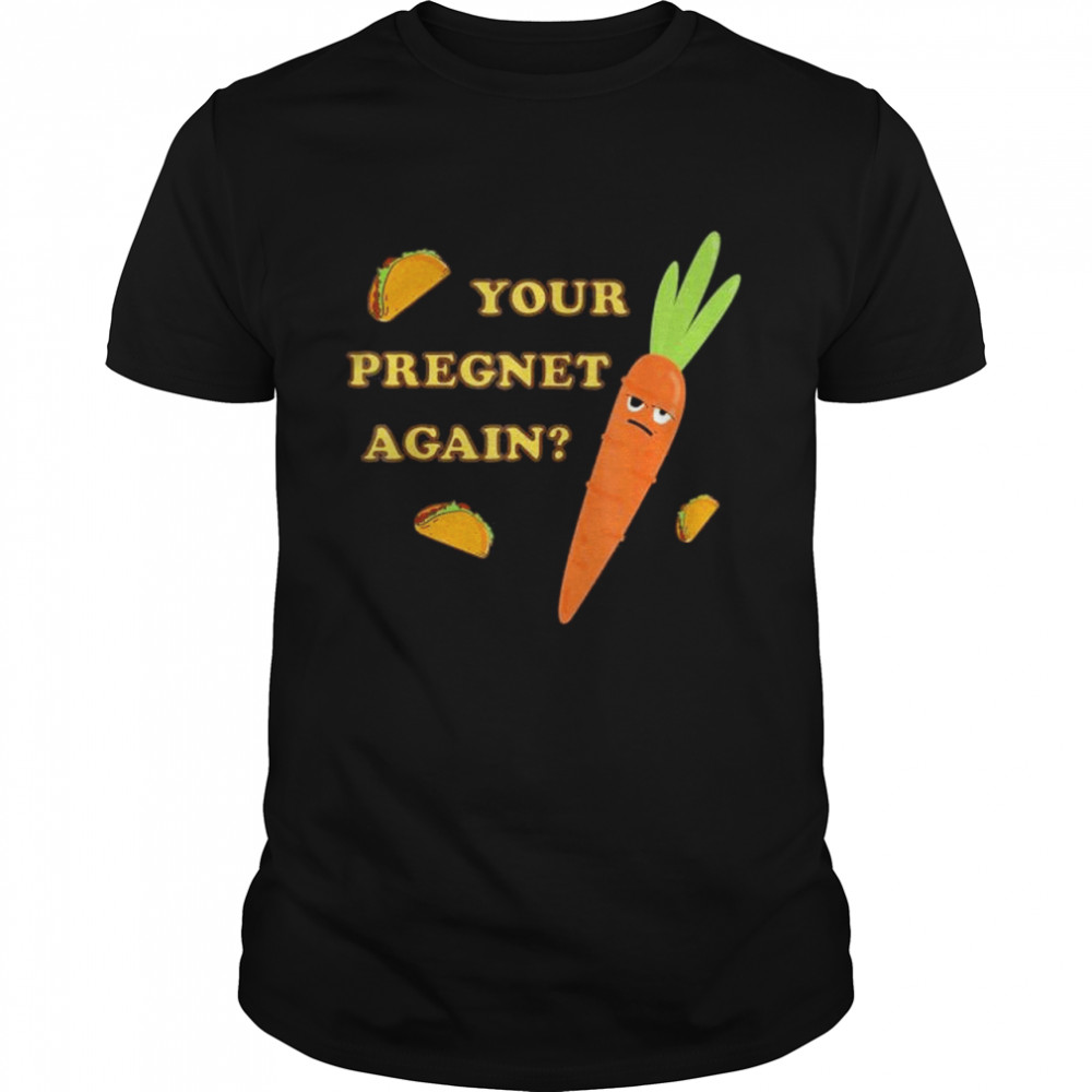 Your Pregnet Again Jefferson County Buy Sell Trade shirt