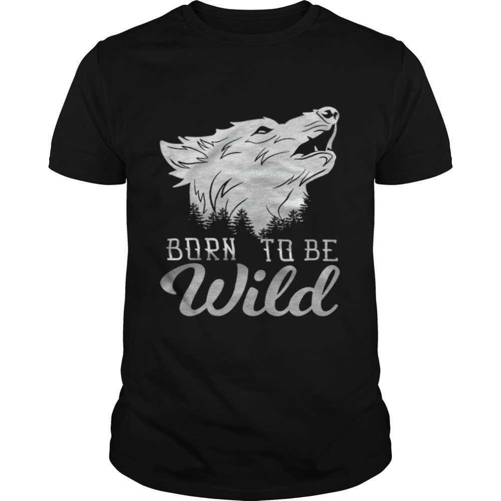 Born to be wild Wolf T-shirt