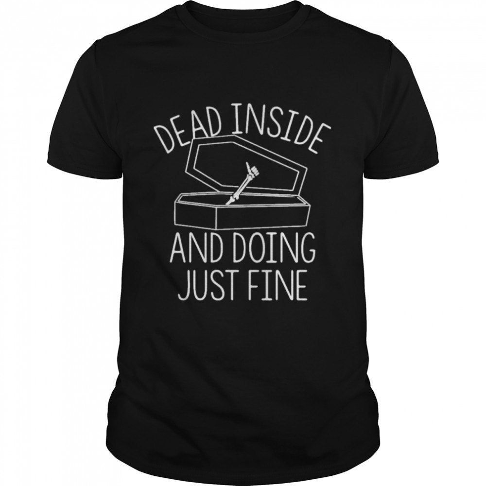 Dead Inside And Doing Fine shirt