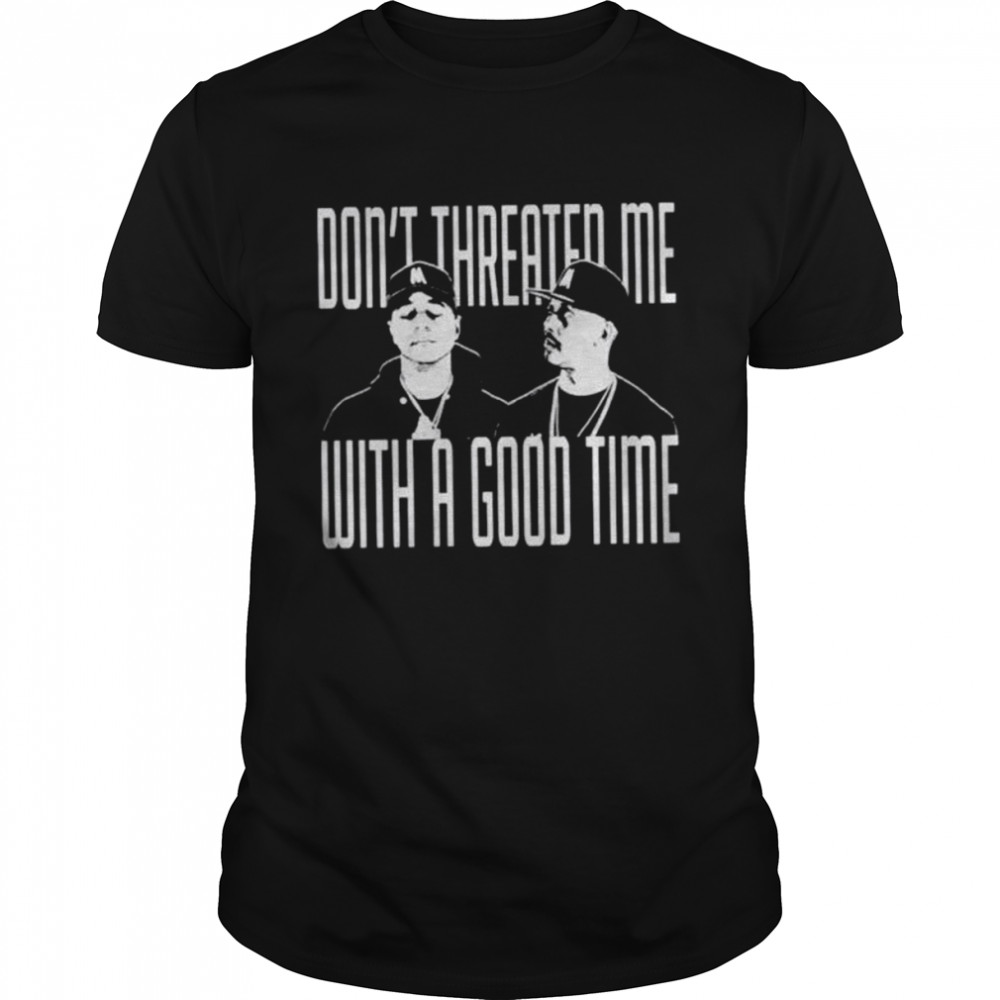 Don’t threaten me with a good time T-shirt