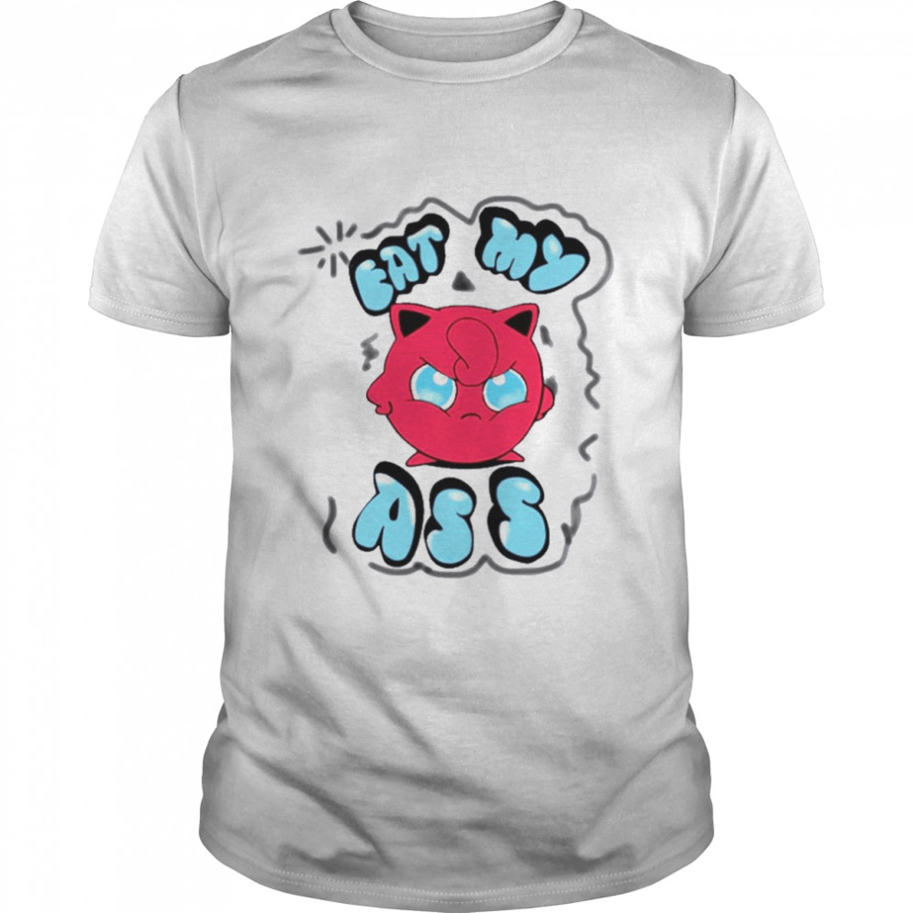 Eat My Ass Jigglypuff Shirt