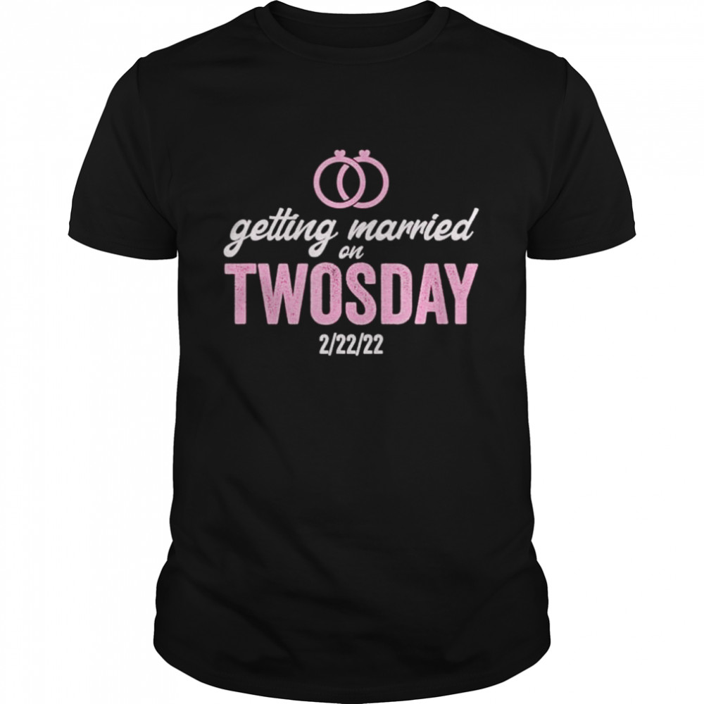 Getting Married on Twosday 2 22 2022 Marriage shirt