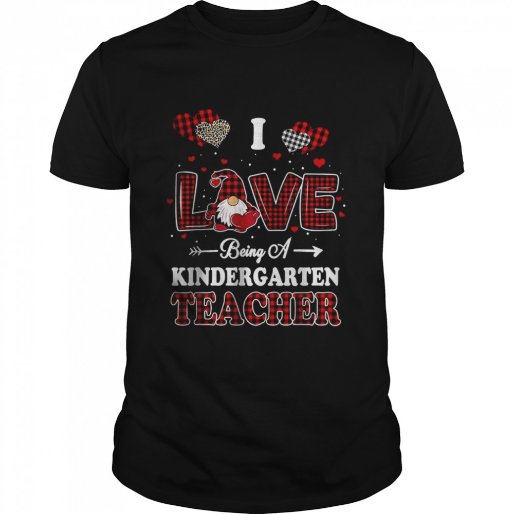 I Love Being A Kindergarten Teacher Valentines Day Gnome T-Shirt