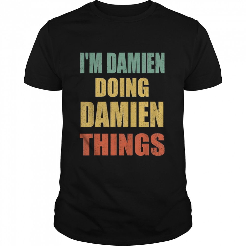 I’m Damien Doing Damien Things Fun Personalized First Name Shirt