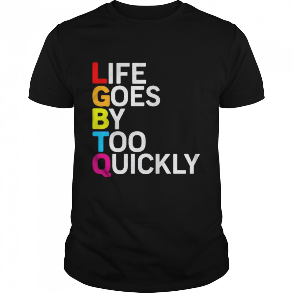 LGBTQ life goes by too quickly shirt Classic Men's T-shirt