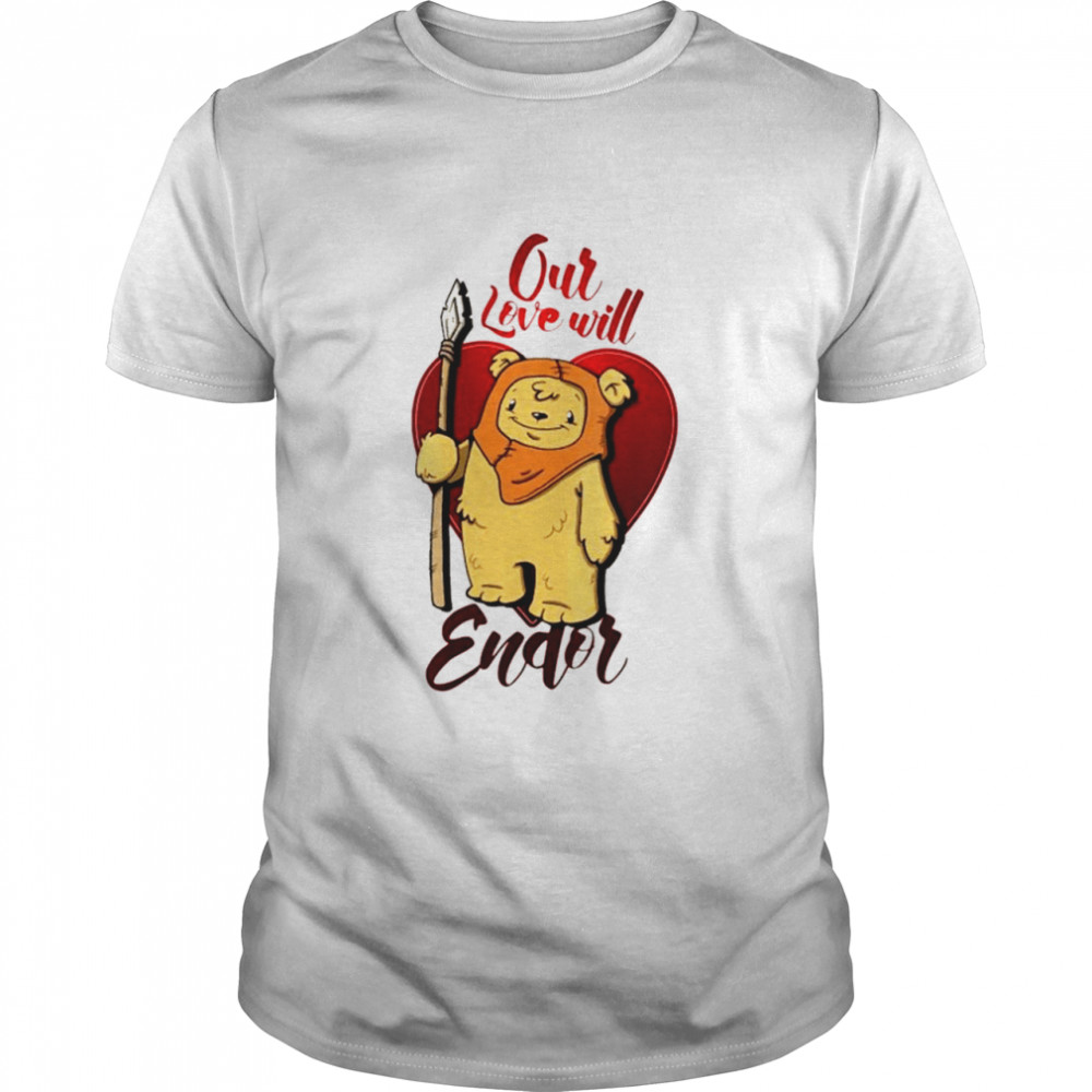 Our love will Valentines Day shirt