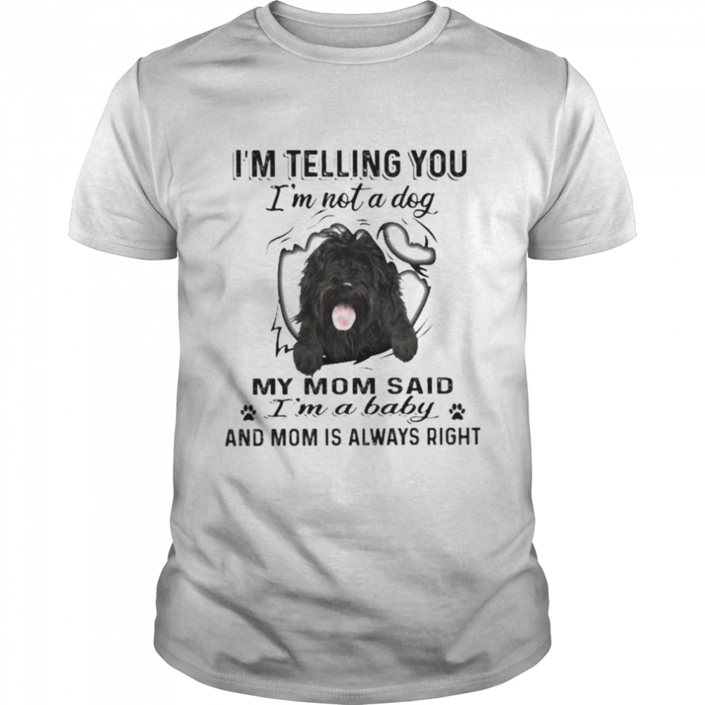 Portuguese Water Dog I’m telling you I’m not a Dogs my mom said I’m a baby and mom is always right shirt