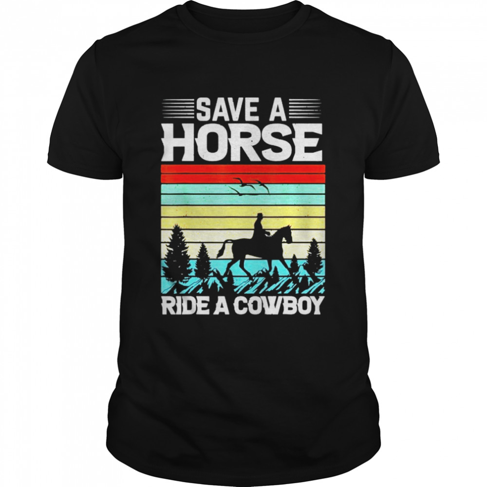 Save A Horse Ride A Cowboy t-shirt