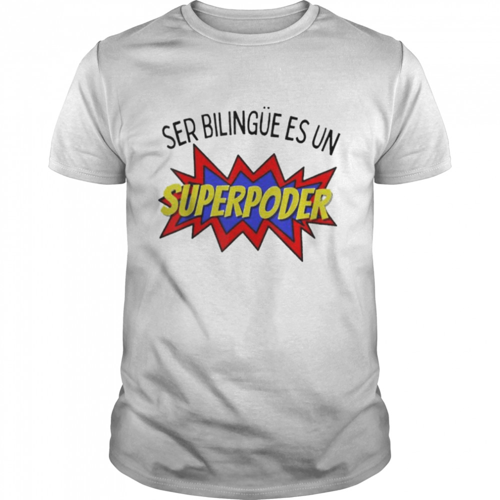 Ser bilingue es un superpoder Spanish bilingual shirt